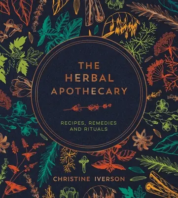 Die Kräuterapotheke: Rezepte, Heilmittel und Rituale - The Herbal Apothecary: Recipes, Remedies and Rituals