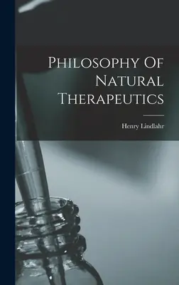 Philosophie der natürlichen Therapeutik - Philosophy Of Natural Therapeutics