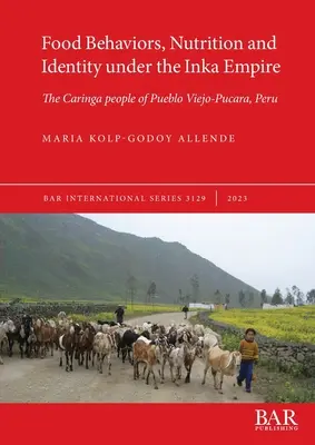 Essgewohnheiten, Ernährung und Identität im Inka-Reich: Das Caringa-Volk von Pueblo Viejo-Pucara, Peru - Food Behaviors, Nutrition and Identity under the Inka Empire: The Caringa people of Pueblo Viejo-Pucara, Peru