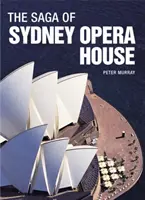 Die Geschichte des Opernhauses von Sydney: Die dramatische Geschichte von Entwurf und Bau der Ikone des modernen Australiens - The Saga of Sydney Opera House: The Dramatic Story of the Design and Construction of the Icon of Modern Australia