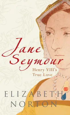 Jane Seymour - Heinrichs VIII. wahre Liebe - Jane Seymour - Henry VIII's True Love