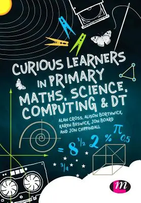Neugierige Lernende in der Grundschule in Mathematik, Naturwissenschaften, Informatik und Dt - Curious Learners in Primary Maths, Science, Computing and Dt