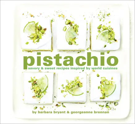 Pistazien: Pikante und süße Rezepte aus den Küchen der Welt - Pistachio: Savory & Sweet Recipes Inspired by World Cuisines