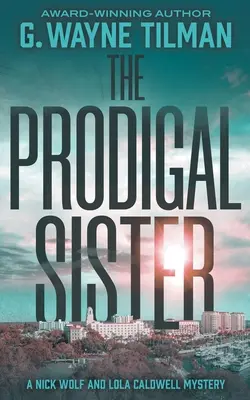 Die Verlorene Schwester: Ein Nick-Wolf- und Lola-Caldwell-Krimi - The Prodigal Sister: A Nick Wolf and Lola Caldwell Mystery