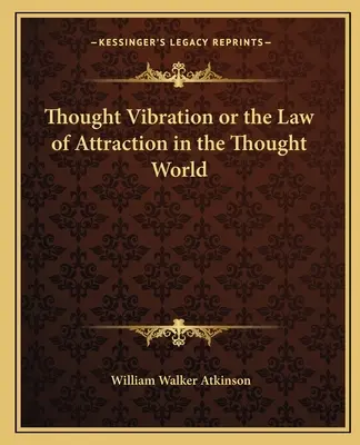 Gedankenschwingung oder das Gesetz der Anziehung in der Gedankenwelt - Thought Vibration or the Law of Attraction in the Thought World