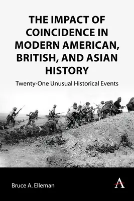 Der Einfluss des Zufalls in der modernen amerikanischen, britischen und asiatischen Geschichte: Einundzwanzig ungewöhnliche historische Ereignisse - The Impact of Coincidence in Modern American, British, and Asian History: Twenty-One Unusual Historical Events