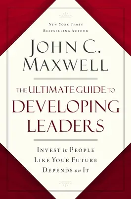 Der ultimative Leitfaden für die Entwicklung von Führungskräften: Investieren Sie in Menschen, als hinge Ihre Zukunft davon ab - The Ultimate Guide to Developing Leaders: Invest in People Like Your Future Depends on It