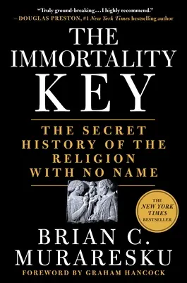 Der Schlüssel zur Unsterblichkeit: Die geheime Geschichte der Religion ohne Namen - The Immortality Key: The Secret History of the Religion with No Name