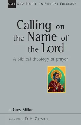 Den Namen des Herrn anrufen: Eine biblische Theologie des Gebets - Calling on the Name of the Lord: A Biblical Theology of Prayer