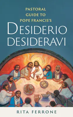 Pastoraler Leitfaden zu Papst Franziskus' Desiderio Desideravi - Pastoral Guide to Pope Francis's Desiderio Desideravi