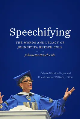 Reden: Die Worte und das Vermächtnis von Johnnetta Betsch Cole - Speechifying: The Words and Legacy of Johnnetta Betsch Cole