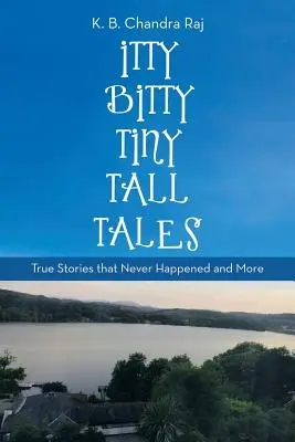 Itty Bitty Tiny Tall Tales: Wahre Geschichten, die nie passiert sind und mehr - Itty Bitty Tiny Tall Tales: True Stories That Never Happened and More