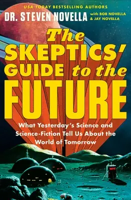 Der Leitfaden der Skeptiker für die Zukunft: Was uns die Wissenschaft von gestern und die Science-Fiction über die Welt von morgen sagen - The Skeptics' Guide to the Future: What Yesterday's Science and Science Fiction Tell Us about the World of Tomorrow
