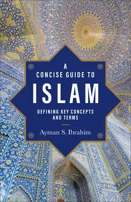 Kurzer Leitfaden zum Islam: Definition von Schlüsselkonzepten und Begriffen - A Concise Guide to Islam: Defining Key Concepts and Terms