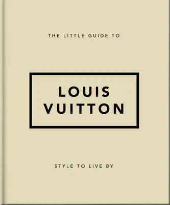 Der kleine Leitfaden zu Louis Vuitton: Stil, nach dem man lebt - The Little Guide to Louis Vuitton: Style to Live by