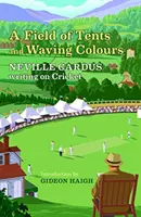 Feld der Zelte und wehenden Farben - Neville Cardus Schriften über Kricket - Field of Tents and Waving Colours - Neville Cardus Writing on Cricket