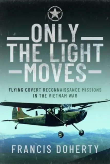 Nur das Licht bewegt sich: Verdeckte Aufklärungsflüge im Vietnamkrieg - Only the Light Moves: Flying Covert Reconnaissance Missions in the Vietnam War