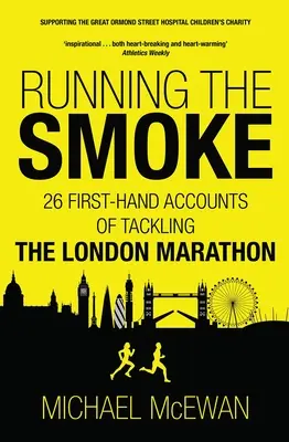 Running the Smoke: 26 Berichte aus erster Hand über den London-Marathon - Running the Smoke: 26 First-Hand Accounts of Tackling the London Marathon