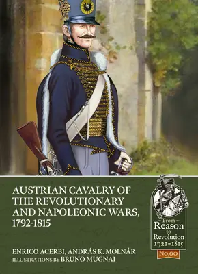 Die österreichische Kavallerie in den Revolutions- und Napoleonischen Kriegen, 1792-1815 - Austrian Cavalry of the Revolutionary and Napoleonic Wars, 1792-1815