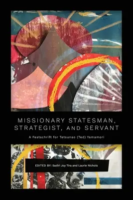 Missionarischer Staatsmann, Stratege und Diener: Eine Festschrift für Tetsunao (Ted) Yamamori - Missionary Statesman, Strategist, and Servant: A Festschrift for Tetsunao (Ted) Yamamori