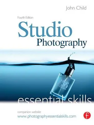 Studiofotografie: Grundlegende Fertigkeiten: Grundlegende Fertigkeiten - Studio Photography: Essential Skills: Essential Skills