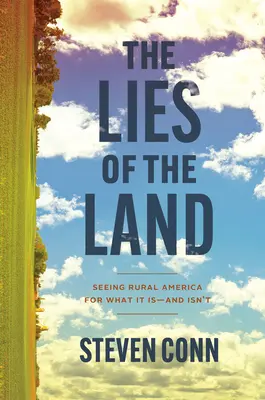 Die Lügen des Landes: Das ländliche Amerika als das sehen, was es ist - und nicht ist - The Lies of the Land: Seeing Rural America for What It Is--And Isn't