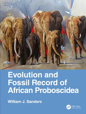 Evolution und fossile Überlieferung der afrikanischen Proboscidea (Sanders William J. (Universität Michigan 1105 North University)) - Evolution and Fossil Record of African Proboscidea (Sanders William J. (University of Michigan 1105 North University))