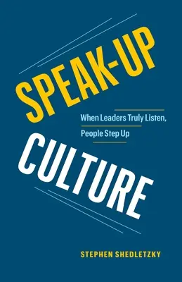 Die Kultur des Redens: Wenn Führungspersönlichkeiten wirklich zuhören, werden die Menschen aktiv - Speak-Up Culture: When Leaders Truly Listen, People Step Up