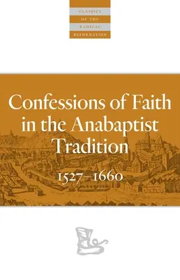 Glaubensbekenntnisse in der täuferischen Tradition: 1527-1676 - Confessions of Faith in the Anabaptist Tradition: 1527-1676