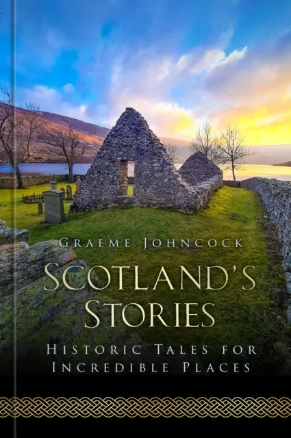 Scotland's Stories - Historische Geschichten für unglaubliche Orte - Scotland's Stories - Historic Tales for Incredible Places