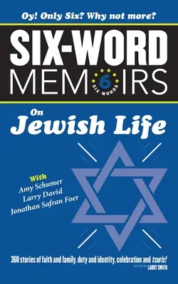 Sechs Wort-Memoiren über das jüdische Leben: 360 Geschichten über Glauben und Familie, Pflicht und Identität, Feiern und Tsuris! - Six Word Memoirs On Jewish Life: 360 Stories of faith and family, duty and identity, celebration and tsuris!