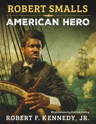 Robert Smalls: Amerikanischer Held - Robert Smalls: American Hero