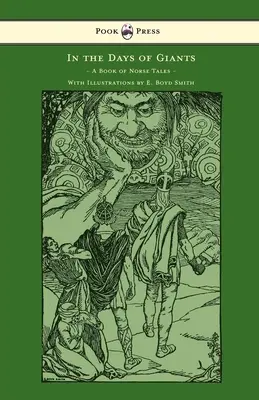 In den Tagen der Giganten - Ein Buch mit nordischen Geschichten - Mit Illustrationen von E. Boyd Smith: Mit Illustrationen von E. Boyd Smith - In the Days of Giants - A Book of Norse Tales - With Illustrations by E. Boyd Smith: With Illustrations by E. Boyd Smith