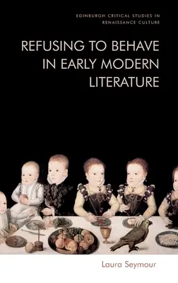 Verhaltensverweigerung in der Literatur der frühen Neuzeit - Refusing to Behave in Early Modern Literature
