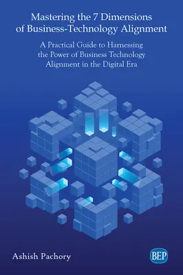 Beherrschung der 7 Dimensionen der Ausrichtung von Unternehmen und Technologie: Ein praktischer Leitfaden für die Nutzung der Leistungsfähigkeit von Business Technology Alignment in der digitalen Welt - Mastering the 7 Dimensions of Business-Technology Alignment: A Practical Guide to Harnessing the Power of Business Technology Alignment in the Digital