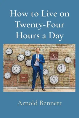 Wie man von vierundzwanzig Stunden am Tag leben kann - How to Live on Twenty-Four Hours a Day