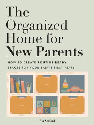Das organisierte Haus für neue Eltern: Schaffen Sie routinierte Räume für die ersten Jahre Ihres Babys - The Organized Home for New Parents: Create Routine-Ready Spaces for Your Baby's First Years