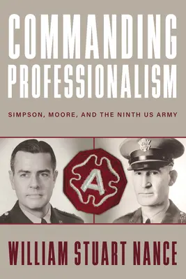 Beherrschende Professionalität: Simpson, Moore und die Neunte US-Armee - Commanding Professionalism: Simpson, Moore, and the Ninth US Army