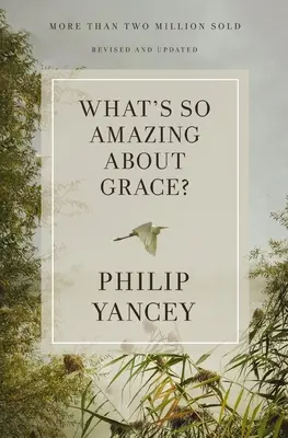Was ist so erstaunlich an der Gnade? Revidiert und aktualisiert - What's So Amazing about Grace? Revised and Updated