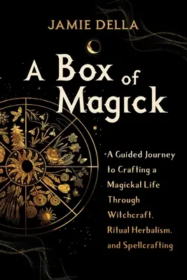 Eine Kiste voller Magie: Eine geführte Reise zur Gestaltung eines magischen Lebens durch Hexerei, rituelle Kräuterkunde und Zauberei - A Box of Magick: A Guided Journey to Crafting a Magickal Life Through Witchcraft, Ritual Herbalism, and Spellcrafting