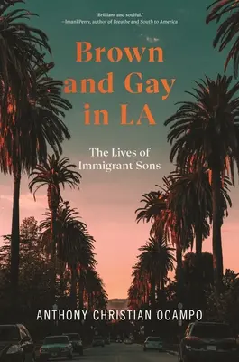 Braun und schwul in La: Das Leben der Söhne von Einwanderern - Brown and Gay in La: The Lives of Immigrant Sons