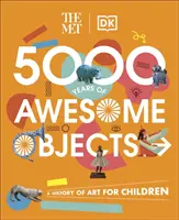 5000 Jahre fantastische Objekte - Eine Kunstgeschichte für Kinder - Met 5000 Years of Awesome Objects - A History of Art for Children