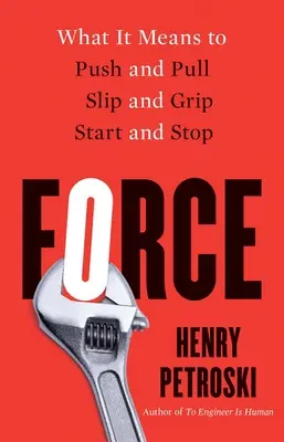 Kraft: Was es bedeutet, zu drücken und zu ziehen, zu rutschen und zu greifen, zu starten und zu stoppen - Force: What It Means to Push and Pull, Slip and Grip, Start and Stop