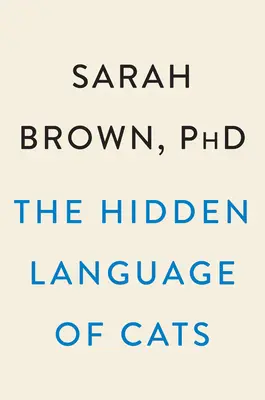 Die verborgene Sprache der Katzen: Wie sie uns zum Miauen bringen - The Hidden Language of Cats: How They Have Us at Meow