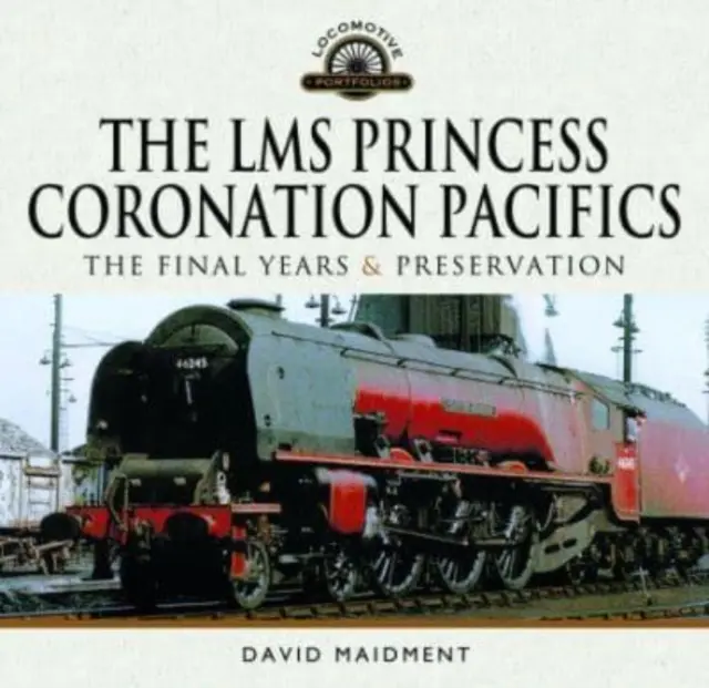 Die Lms Princess Coronation Pacifics, die letzten Jahre und ihre Erhaltung - The Lms Princess Coronation Pacifics, the Final Years & Preservation
