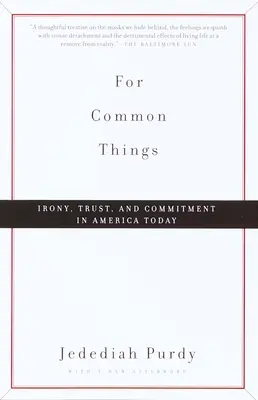Für gemeinsame Dinge: Ironie, Vertrauen und Engagement im heutigen Amerika - For Common Things: Irony, Trust, and Commitment in America Today