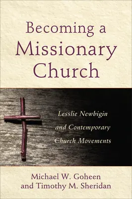 Eine missionarische Kirche werden: Lesslie Newbigin und zeitgenössische Kirchenbewegungen - Becoming a Missionary Church: Lesslie Newbigin and Contemporary Church Movements