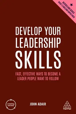 Entwickeln Sie Ihre Führungsqualitäten: Wie Sie schnell und effektiv zu einer beliebten Führungspersönlichkeit werden - Develop Your Leadership Skills: Fast, Effective Ways to Become a Leader People Want to Follow