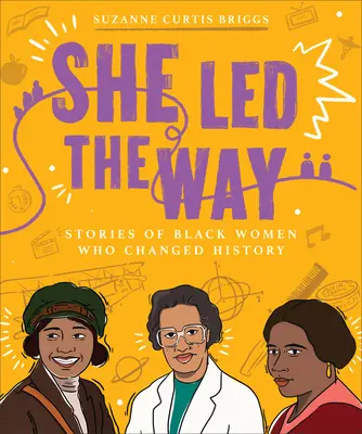 Sie führte den Weg: Geschichten von schwarzen Frauen, die die Geschichte veränderten - She Led the Way: Stories of Black Women Who Changed History