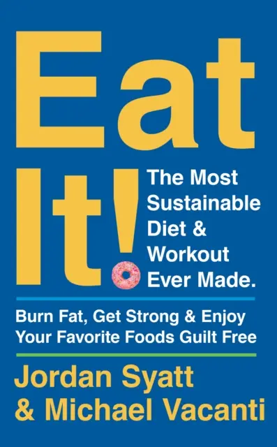 Eat It! - Die nachhaltigste Diät und das nachhaltigste Workout aller Zeiten: Verbrennen Sie Fett, werden Sie stark und genießen Sie Ihre Lieblingsspeisen ohne Schuldgefühle - Eat It! - The Most Sustainable Diet and Workout Ever Made: Burn Fat, Get Strong, and Enjoy Your Favourite Foods Guilt Free